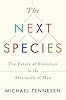 The Next Species: The Future of Evolution in the Aftermath of Man
