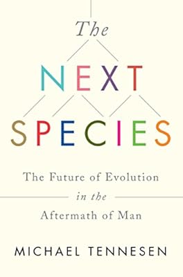 The Next Species: The Future of Evolution in the Aftermath of Man