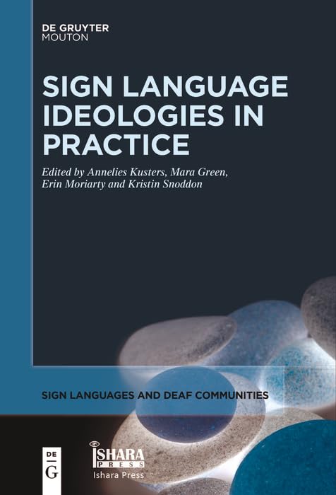 Sign Language Ideologies in Practice (Sign Languages and Deaf Communities [SLDC] Book 12) by Annelies Kusters