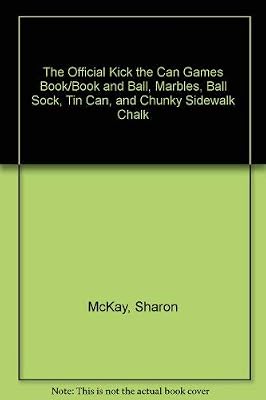 The Official Kick the Can Games Book/Book and Ball, Marbles, Ball Sock, Tin Can, and Chunky Sidewalk Chalk