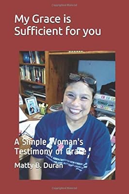 My Grace is Sufficient for you: A Simple Woman's Testimony of Grace