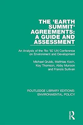 The 'Earth Summit' Agreements: A Guide and Assessment: An Analysis of the Rio '92 UN Conference on Environment and Development (Routledge Library Editions: Environmental Policy Book 9)
