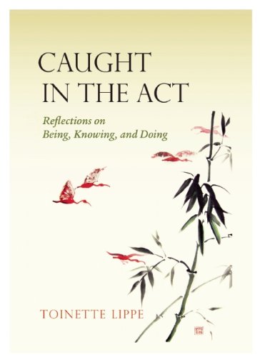 Caught In The Act: Reflections on Being, Knowing and Doing by Toinette Lippe