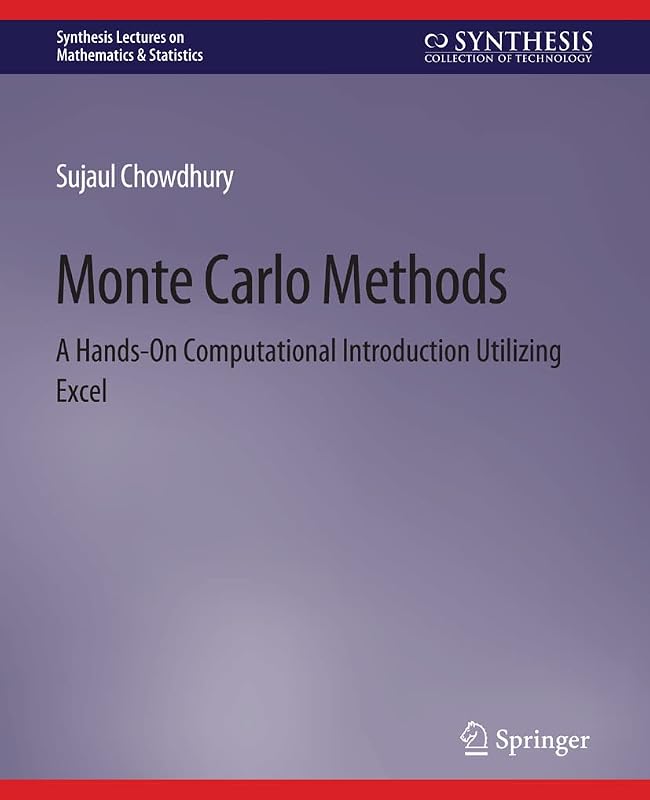 Monte Carlo Methods: A Hands-On Computational Introduction Utilizing Excel (Synthesis Lectures on Mathematics & Statistics) by Sujaul Chowdhury