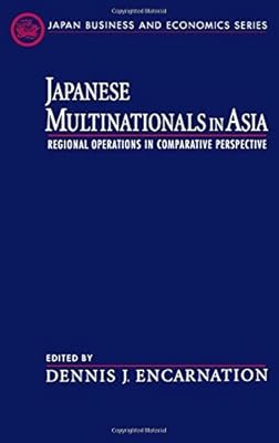 Japanese Multinationals in Asia: Regional Operations in Comparative Perspective (Japan Business and Economics Series)