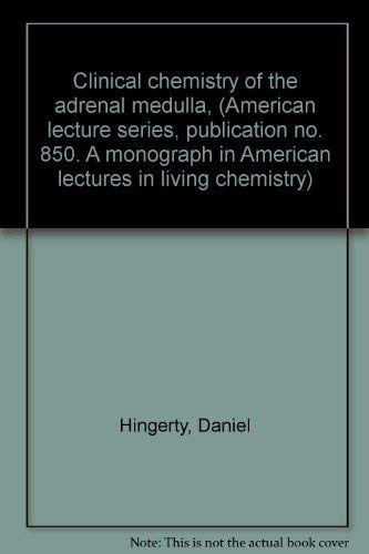 Clinical chemistry of the adrenal medulla, (American lecture series, publication no. 850. A monograph in American lectures in living chemistry) by Daniel Hingerty