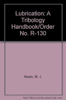 Lubrication: A Tribology Handbook/Order No. R-130