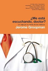 Me esta escuchando doctor? Un viaje por la mente de los medicos / How Doctors Think (Spanish Edition)