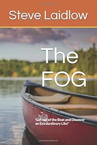 The FOG: 'Helping People Discover an Extraordinary Life' by Steve Laidlow