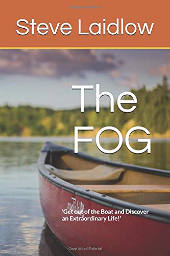The FOG: 'Helping People Discover an Extraordinary Life' by Steve Laidlow