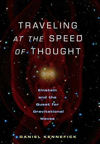 Traveling at the Speed of Thought: Einstein and the Quest for Gravitational Waves by Daniel Kennefick