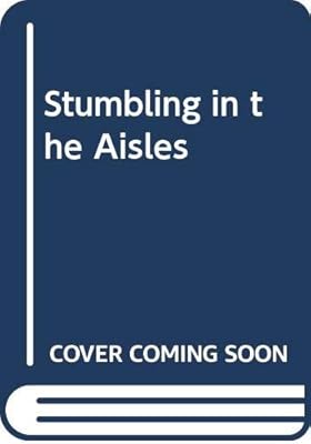 Stumbling in the Aisles