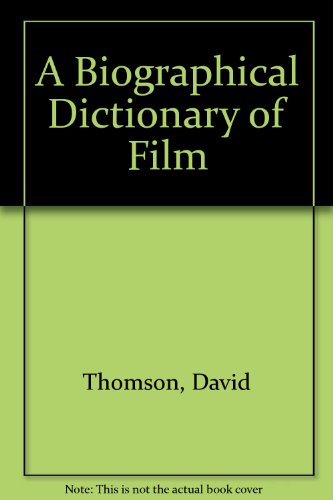 A Biographical Dictionary of Film by David Thomson