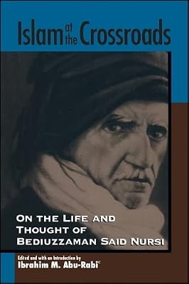 Islam at the Crossroads: On the Life and Thought of Bediuzzaman Said Nursi (Suny Series in Near Eastern Studies)
