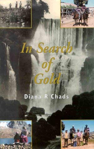 In Search of Gold: Amazing Adventures into Unknown Country on Foot and Horseback by Diana R. Chads