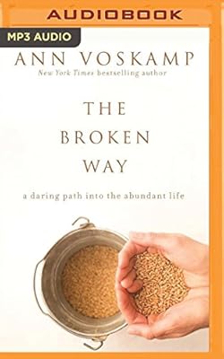 The Broken Way: A Daring Path into the Abundant Life