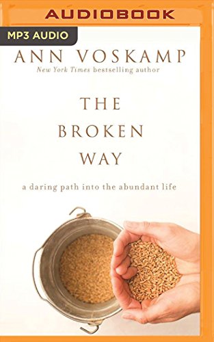 The Broken Way: A Daring Path into the Abundant Life by Ann Voskamp