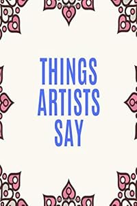 Things Artists Say: Clean Swear Word Coloring Book for Artists; Coloring Book Gift for Artists by De Luca