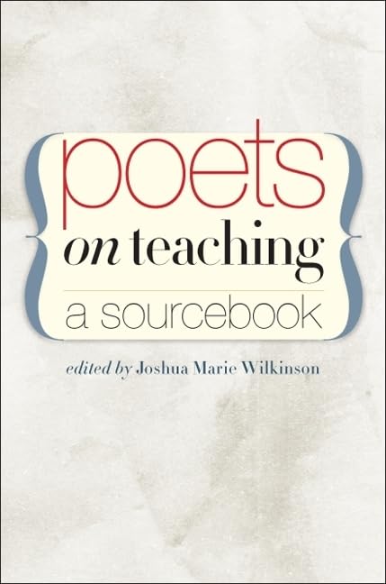 Poets on Teaching: A Sourcebook by Joshua Marie Wilkinson