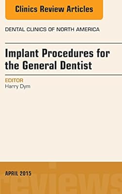 Implant Procedures for the General Dentist, An Issue of Dental Clinics of North America (The Clinics: Dentistry Book 59)