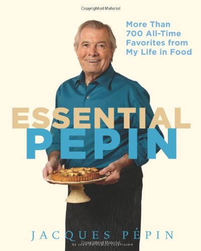 Essential P&eacute;pin: More Than 700 All-Time Favorites from My Life in Food by Jacques Pépin