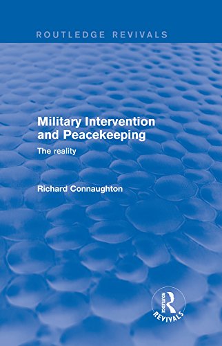Military Intervention and Peacekeeping: The Reality (Routledge Revivals) by Richard Connaughton