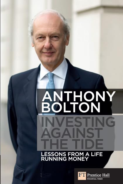 Investing Against the Tide: Lessons From A Life Running Money by Anthony Bolton