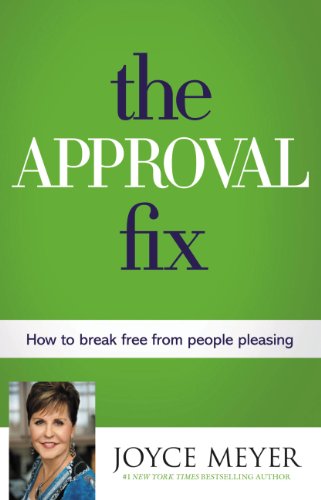 The approval fix : how to break free from people pleasing by Joyce Meyer