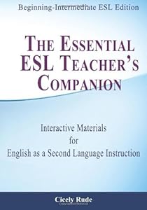 The Essential ESL Teacher's Companion: Interactive Materials for English as a Second Language Instruction by Cicely Rude