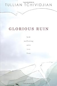 Glorious Ruin: How Suffering Sets You Free