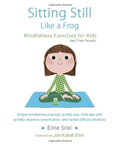 Sitting Still Like a Frog: Mindfulness Exercises for Kids by Eline Snel