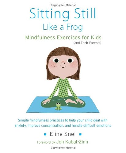 Sitting Still Like a Frog: Mindfulness Exercises for Kids by Eline Snel