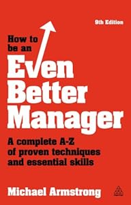 How to be an Even Better Manager: A Complete A-Z of Proven Techniques and Essential Skills