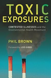 Toxic Exposures: Contested Illnesses and the Environmental Health Movement