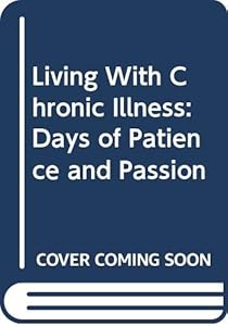 Living With Chronic Illness: Days of Patience and Passion by Cheri Register