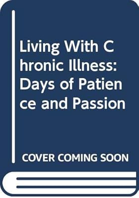 Living With Chronic Illness: Days of Patience and Passion