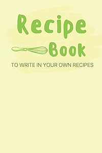 Recipe Book To Write In Your Own Recipes: Empty Cookbook by CK Press