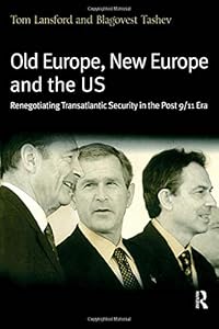 Old Europe, New Europe And The Us: Renegotiating Transatlantic Security In The Post 9/11 Era