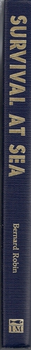 Survival at sea: A practical manual of survival and advice to the shipwrecked, assembled from an analysis of thirty-one survival stories by Bernard Robin