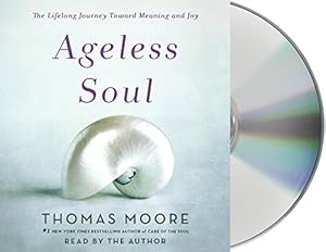 Ageless Soul: The Lifelong Journey Toward Meaning and Joy