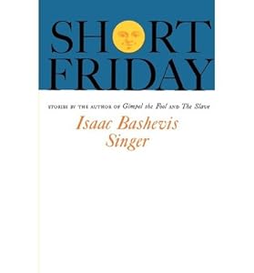 [ { SHORT FRIDAY } ] by Singer, Isaac Bashevis (AUTHOR) Jan-01-1963 [ Paperback ]
