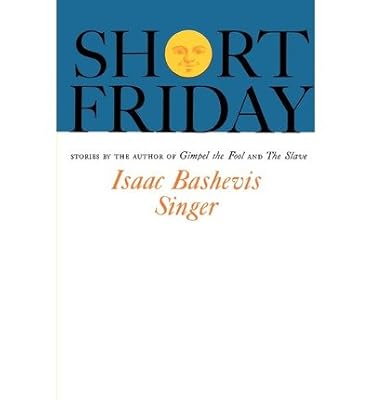 [ { SHORT FRIDAY } ] by Singer, Isaac Bashevis (AUTHOR) Jan-01-1963 [ Paperback ]