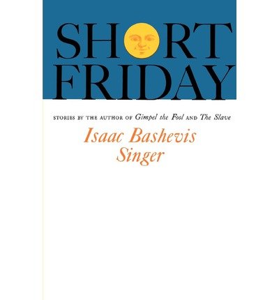 [ { SHORT FRIDAY } ] by Singer, Isaac Bashevis (AUTHOR) Jan-01-1963 [ Paperback ] by Isaac Bashevis Singer