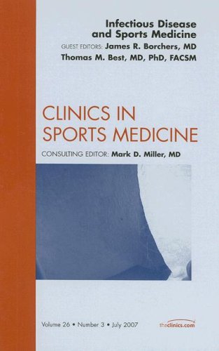 Infectious Disease, An Issue of Clinics in Sports Medicine (Volume 26-3) (The Clinics: Orthopedics, Volume 26-3) by Tom Best MD  PhD