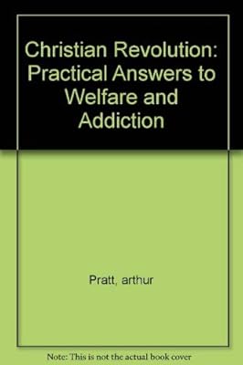 Christian Revolution: Practical Answers to Welfare and Addition