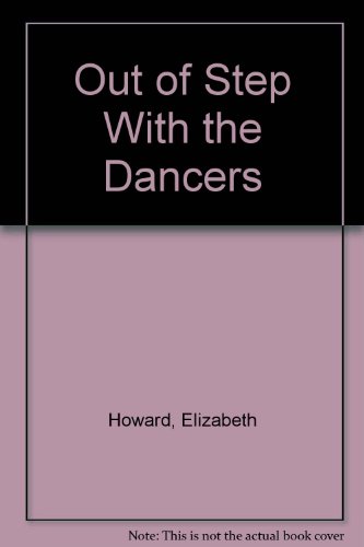 Out of Step With the Dancers by Elizabeth Howard