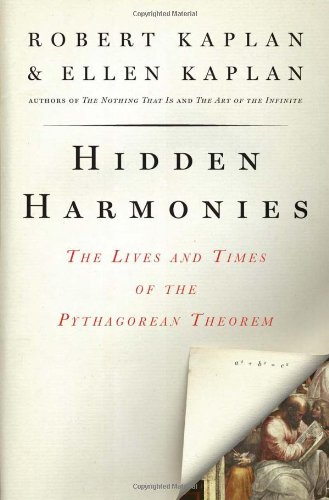 Hidden Harmonies: The Lives and Times of the Pythagorean Theorem by Robert Kaplan