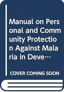Manual on personal and community protection against malaria in development areas and new settlements (WHO offset publication ; no. 10)