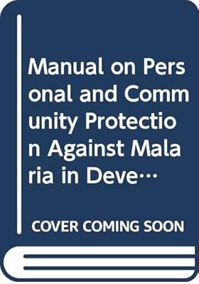 Manual on personal and community protection against malaria in development areas and new settlements (WHO offset publication ; no. 10)