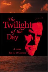 The Twilight of the Day by Ian A. O'Connor